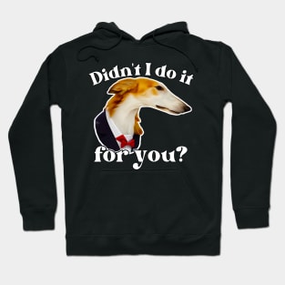 Didn't I Do It For You Borzoi Hoodie